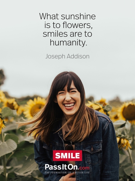 What sunshine is to flowers, smiles are to humanity. #<Author:0x00007f1adbd8b060>