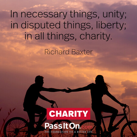 In necessary things, unity; in disputed things, liberty; in all things, charity. #<Author:0x00007f1ae8d15c90>