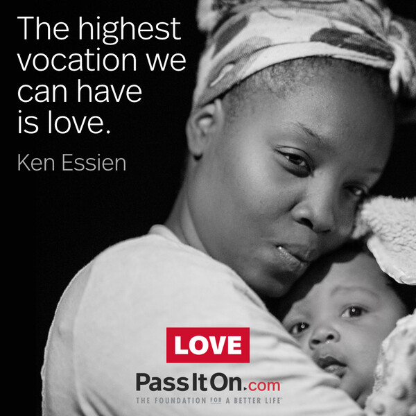 The highest vocation we can have is love. #<Author:0x00007f58c67c8348>
