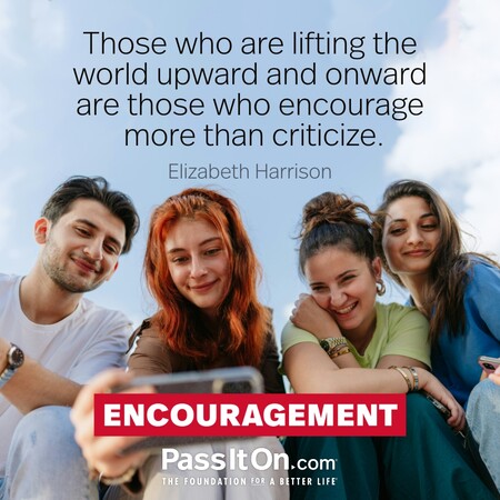 Those who are lifting the world upward and onward are those who encourage more than criticize. #<Author:0x00007f1ae8096910>