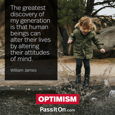 The greatest discovery of my generation is that human beings can alter their lives by altering their attitudes of mind. #<Author:0x00007f2b21be5ca0>