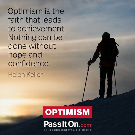 Optimism is the faith that leads to achievement. #<Author:0x00007f1ae907ba60>