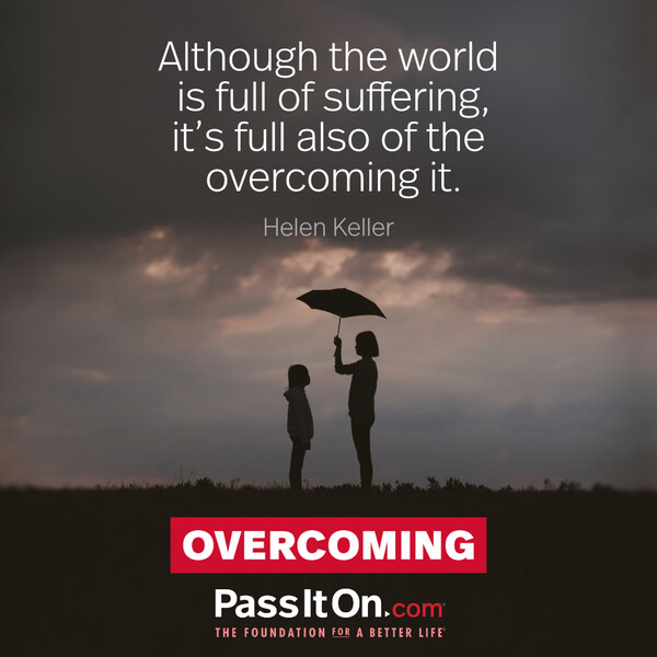Although the world is full of suffering, it's full also of the overcoming it. #<Author:0x00007f58c67c2948>