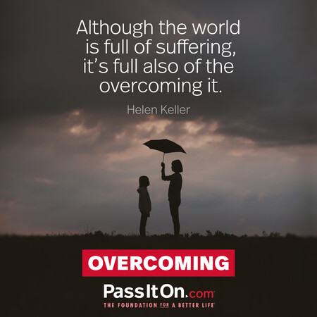 Although the world is full of suffering, it's full also of the overcoming it. #<Author:0x00007fea8eac71c0>