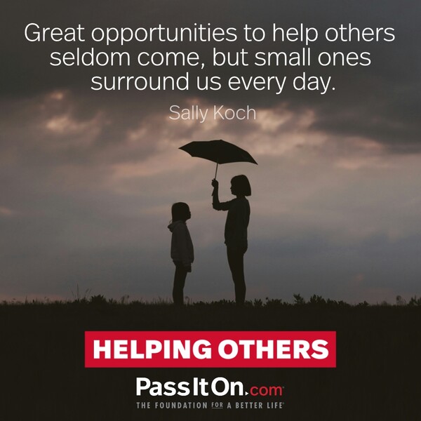 Great opportunities to help others seldom come, but small ones surround us every day. #<Author:0x00007f2b21c08200>