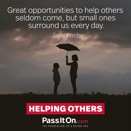Great opportunities to help others seldom come, but small ones surround us every day. #<Author:0x00007f2b21af03e0>