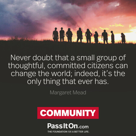 Never doubt that a small group of thoughtful, committed citizens can change the world; indeed, it's the only thing that ever has. #<Author:0x00007f1ae804b050>