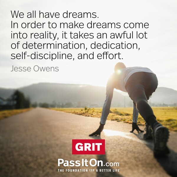 We all have dreams. But in order to make dreams come into reality, it takes an awful lot of determination, dedication, self-discipline, and effort. #<Author:0x00007f2b20bdb918>