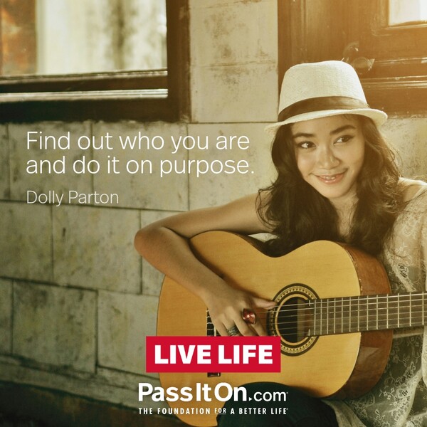 Find out who you are and do it on purpose. #<Author:0x00007f2b230321e0>