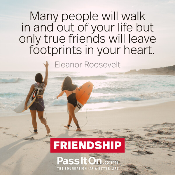 Many people will walk in and out of your life but only true friends will leave footprints in your heart. #<Author:0x00007f2b21ba58d0>