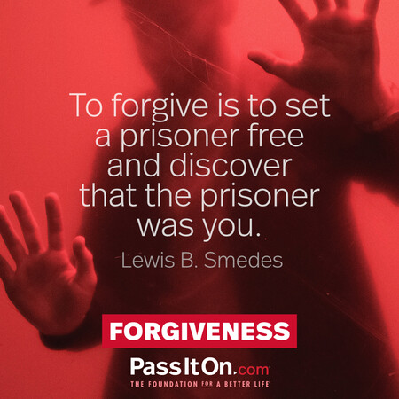 To forgive is to set a prisoner free and discover that the prisoner was you. #<Author:0x00007f1adbe0f658>