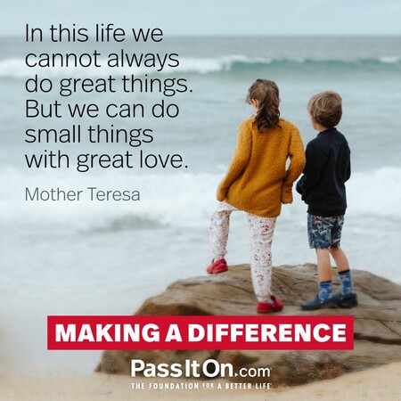 In this life we cannot always do great things. But we can do small things with great love. #<Author:0x00007f1ae803dc20>