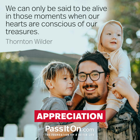 We can only be said to be alive in those moments when our hearts are conscious of our treasures. #<Author:0x00007f58c5ac7f90>