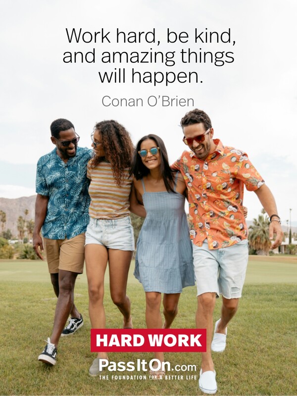 Work hard, be kind, and amazing things will happen. #<Author:0x00007f2b21d8f790>
