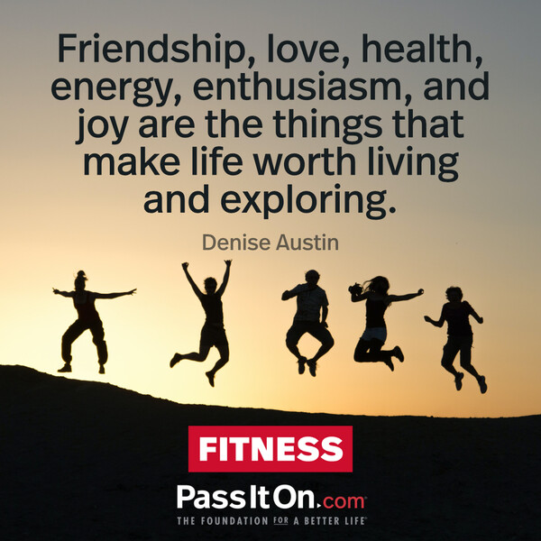 Friendship, love, health, energy, enthusiasm, and joy are the things that make life worth living and exploring. #<Author:0x00007f2b2209b920>