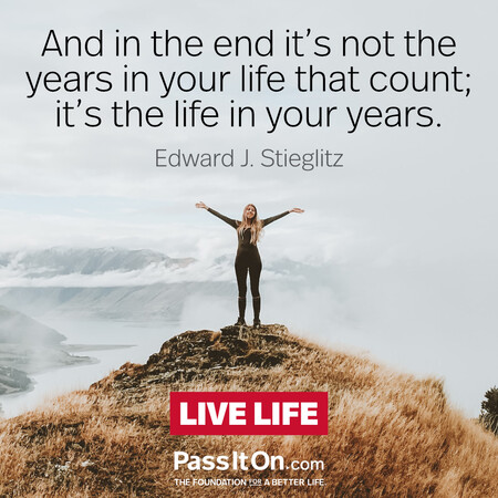 And in the end it's not the years in your life that count; it's the life in your years. #<Author:0x00007f58c698af00>