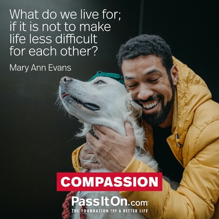 What do we live for; if it is not to make life less difficult for each other?
 #<Author:0x00007f1adbdad0c0>