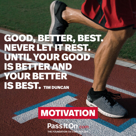 Good, better, best. Never let it rest. Until your good is better and your better is best. #<Author:0x00007fea8d1e5648>