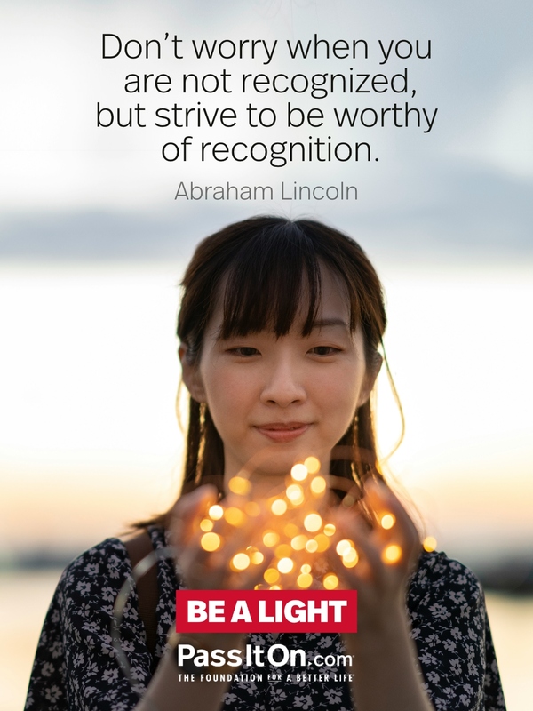 Don't worry when you are not recognized, but strive to be worthy of recognition.  #<Author:0x00007f2b21b63e80>