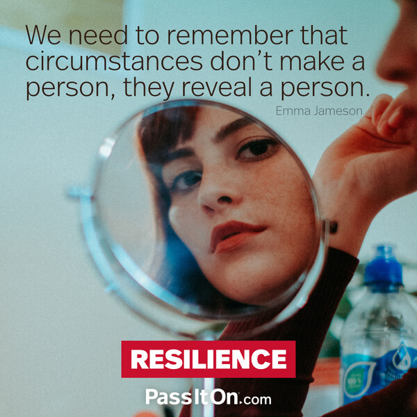 We need to remember that circumstances don’t make a person, they reveal a person.  #<Author:0x00007f2b220d5148>