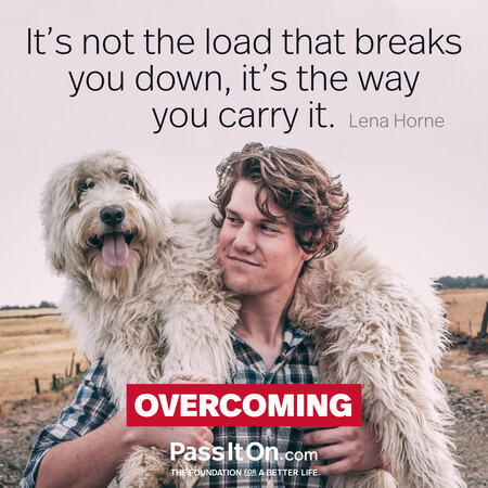 It's not the load that breaks you down, it's the way you carry it. #<Author:0x00007f58c68b7308>