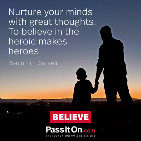 Nurture your minds with great thoughts. To believe in the heroic makes heroes. #<Author:0x00007f1ae8baf018>