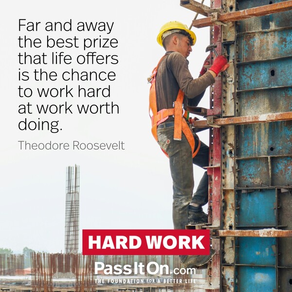 Far and away the best prize that life offers is the chance to work hard at work worth doing.  #<Author:0x00007f2b21d8d5d0>