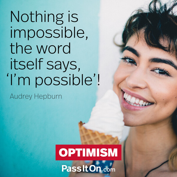 Nothing is impossible, the word itself says, ‘I’m possible’! #<Author:0x00007f2b22148850>