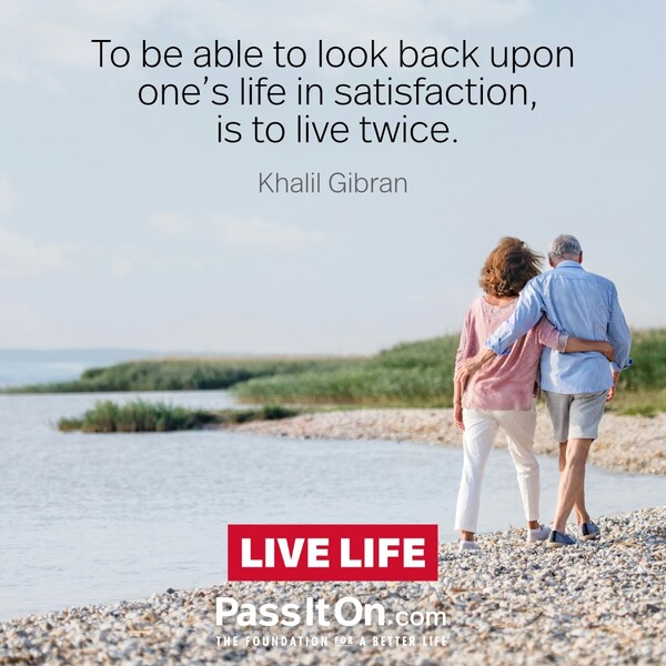 To be able to look back upon one's life in satisfaction, is to live twice. #<Author:0x00007f2b230334a0>