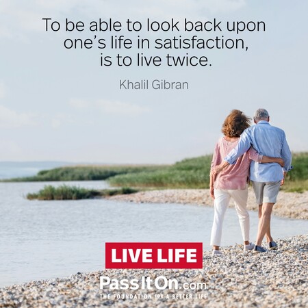 To be able to look back upon one's life in satisfaction, is to live twice. #<Author:0x00007f58c5a808c0>