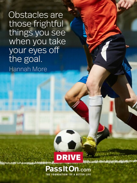 Obstacles are those frightful things you see when you take your eyes off the goal.  #<Author:0x00007f1ae8083fe0>