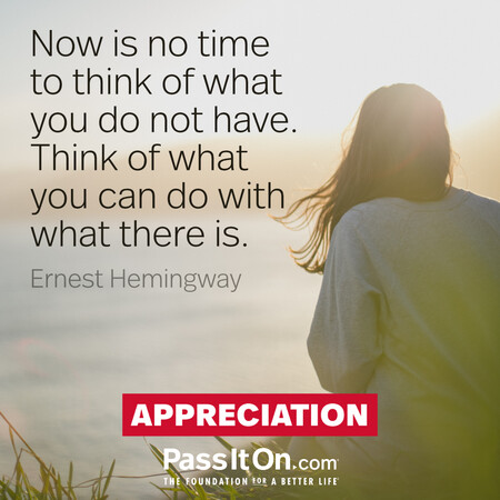 Now is no time to think of what you do not have. Think of what you can do with what there is.  #<Author:0x00007f1ae8050780>