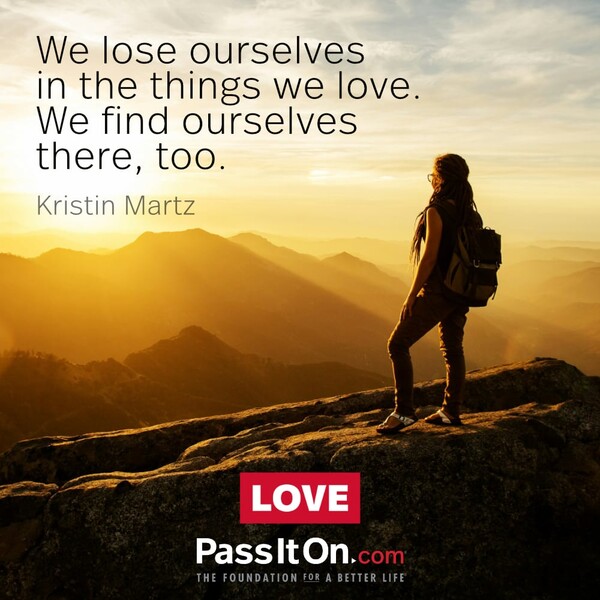 We lose ourselves in the things we love. We find ourselves there, too. #<Author:0x00007f2b21aec448>