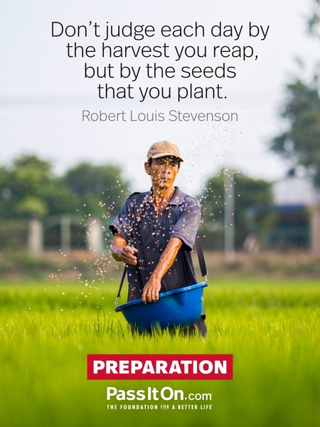Don't judge each day by the harvest you reap, but by the seeds that you plant. #<Author:0x00007f2b21bb5280>