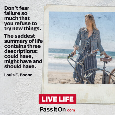 Don't fear failure so much that you refuse to try new things. The saddest summary of life contains three descriptions: could have, might have and should have. #<Author:0x00007f2b21b34b08>