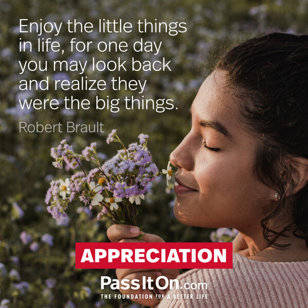 Enjoy the little things in life, for one day you may look back and realize they were the big things. #<Author:0x00007f58c67cd348>