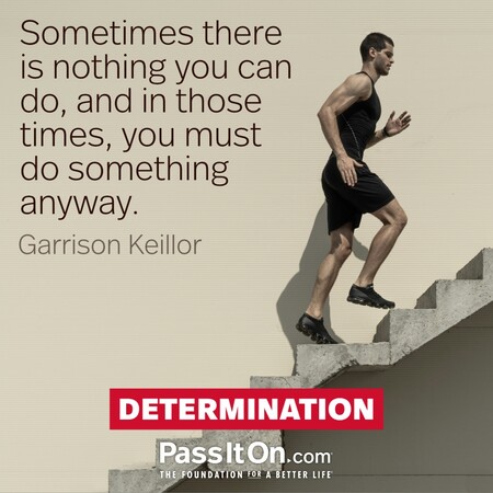 Sometimes there is nothing you can do, and in those times, you must do something anyway. #<Author:0x00007f58c5ac4890>