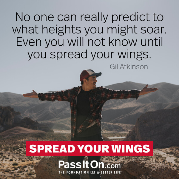 No one can really predict to what heights you might soar. Even you will not know until you spread your wings. #<Author:0x00007f2b220a6050>