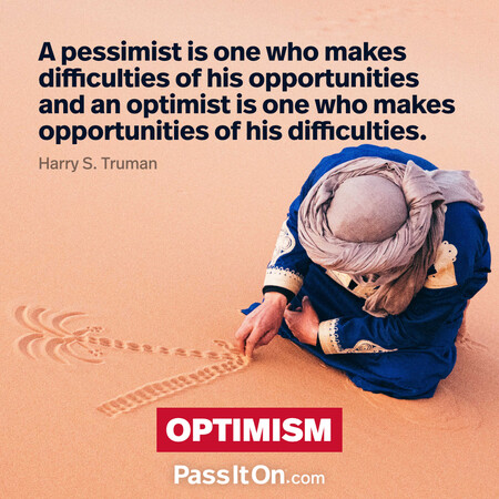 A pessimist is one who makes difficulties of his opportunities and an optimist is one who makes opportunities of his difficulties. #<Author:0x00007f2b21b88208>