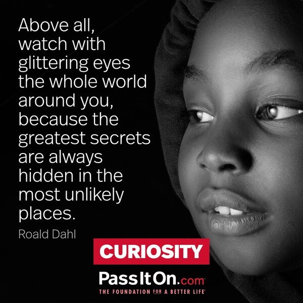 Above all, watch with glittering eyes the whole world around you, because the greatest secrets are always hidden in the most unlikely places. #<Author:0x00007f2b21bde9c8>