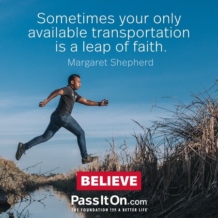 Sometimes your only available transportation is a leap of faith. #<Author:0x00007f2b220acf90>