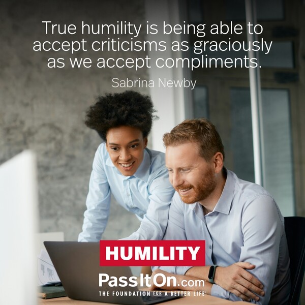 True humility is being able to accept criticisms as graciously as we accept compliments. #<Author:0x00007f2b21c01180>