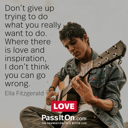 Don’t give up trying what you really want to do. Where there is love and inspiration, I don’t think you can go wrong. #<Author:0x00007f58c67e08d0>