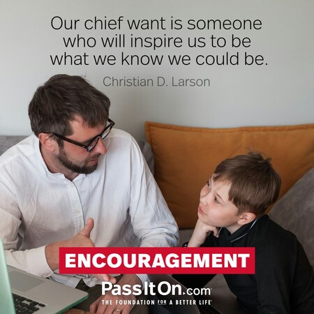 Our chief want is someone who will inspire us to be what we know we could be. #<Author:0x00007f1ae8016058>