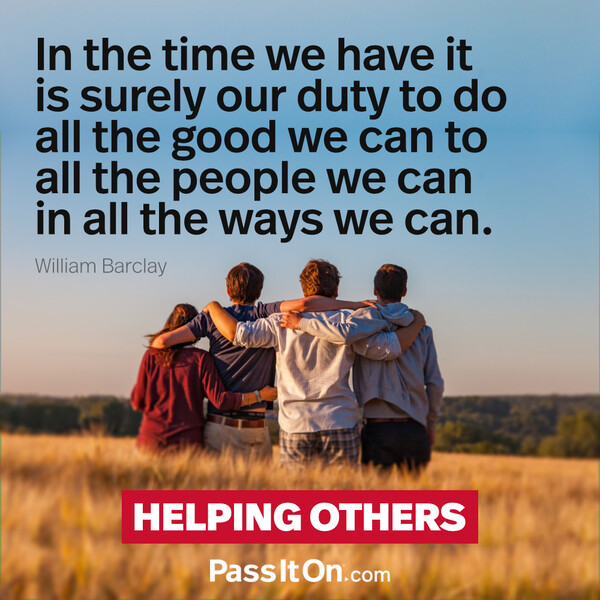 In the time we have it is surely our duty to do all the good we can to all the people we can in all the ways we can.  #<Author:0x00007f2b220df008>