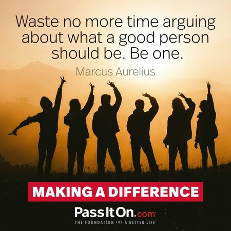 Waste no more time arguing about what a good person should be. Be one. #<Author:0x00007f58c68cfca0>