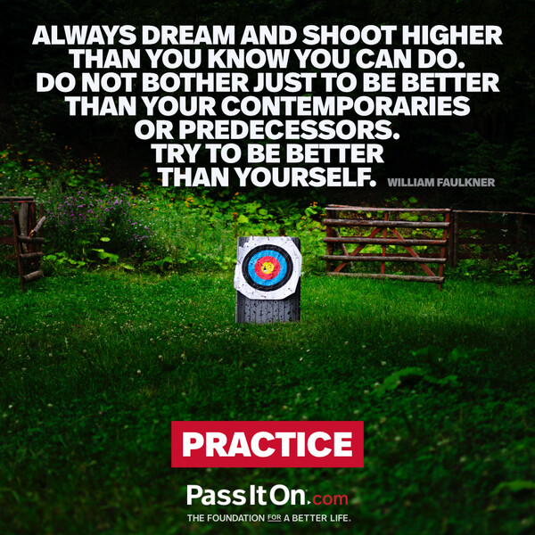 Always dream and shoot higher than you know you can do. Do not bother just to be better than your contemporaries or predecessors. Try to be better than yourself.  #<Author:0x00007f2b21af2460>