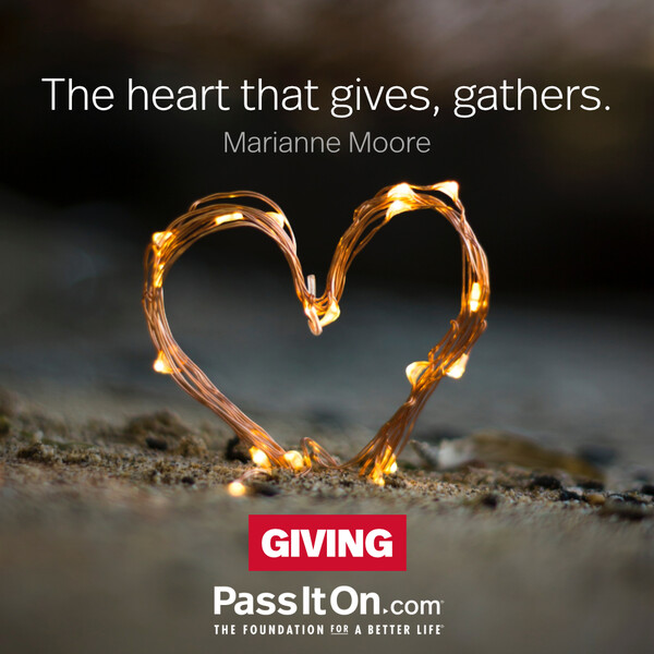 The heart that gives, gathers. #<Author:0x00007f2b22149d90>