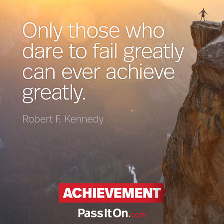Only those who dare to fail greatly can ever achieve greatly. #<Author:0x00007f58c68af158>