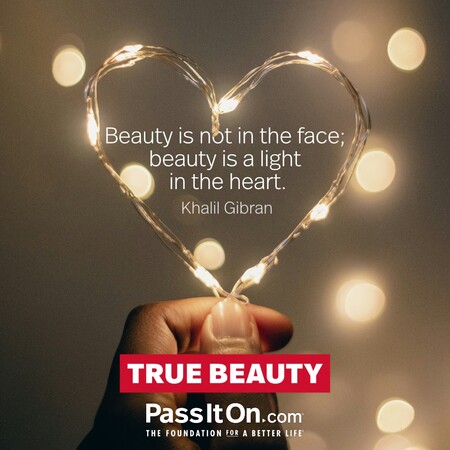 Beauty is not in the face; beauty is a light in the heart. #<Author:0x00007f2b21b90660>